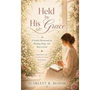 Held by His Grace: A Gentle Devotional for Healing, Hope, and Rest in God