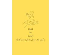 Held by Mercy: Faith Never Fades from His Sight: A Yellow Christian Notebook for Reflection and Prayer