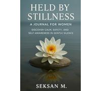 Held by Stillness: A Journal for Women: Discover Calm, Safety, and Self-Awareness in Gentle Silence