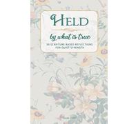 Held By What Is True: 30 Scripture Based Reflections for Quiet Strength