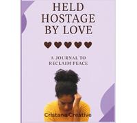 Held Hostage by Love: A Journal to Reclaim Peace