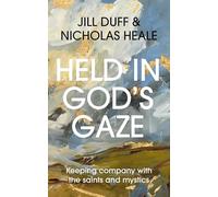 Held in God's Gaze: Keeping Company With the Saints and Mystics
