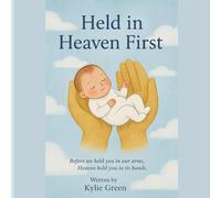 Held in Heaven First: Before we held you in our arms, Heaven held you in its hands.
