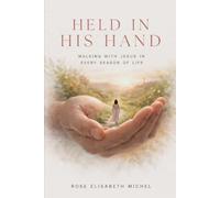 Held in His Hand: Walking With Jesus in Every Season of Life