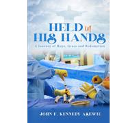 Held in His Hands: A Journey of Hope, Grace, and Redemption