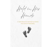 Held in His Hands: Grief Journal for Mothers After Baby Loss: Letters, Prompts, Affirmations & Scriptures to Help You Heal