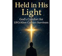 Held in His Light: Christian Devotional for UFO & Alien Contact Survivors | Finding Comfort, Healing & Hope in God and Christ