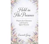 Held in His Presence: Prayers for Closeness with God in Quiet Seasons