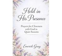 Held in His Presence: Prayers for Closeness with God in Quiet Seasons