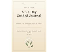 Held In Peace - Relief from Anxiety: A 30-Day Guided Journal for the Anxious Heart