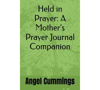 Held in Prayer: A Mother’s Prayer Journal Companion