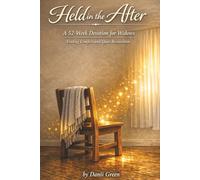 Held in the After: A 52-Week Devotion for Widows Finding Comfort and Quiet Restoration By Danii Green