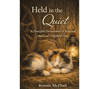 Held in the Quiet: A Peaceful Devotional of Renewal and God’s Faithful Care
