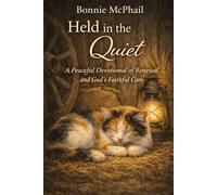 Held in the Quiet: A Peaceful Devotional of Renewal and God’s Faithful Care