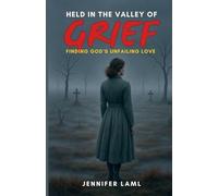 Held in the Valley of Grief: Finding God's Unfailing Love