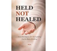 Held Not Healed: A Guided Space for Everything You've Been Holding