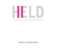 HELD: The Journey Where a Mother is Born