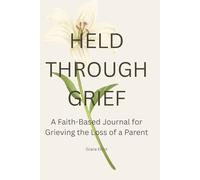 Held Through Grief: A Faith-Based Journal for Grieving the Loss of a Parent