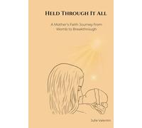 Held Through It All: A Mother’s Faith Journey from Womb to Breakthrough