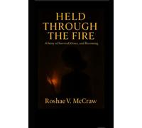 Held Through the Fire: A story of survival, Grace, and Becoming
