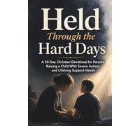 Held Through the Hard Days: A 30-Day Christian Devotional for Parents Raising a Child With Severe Autism and Lifelong Support Needs