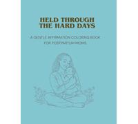 Held Through the Hard Days: A Gentle Affirmation Coloring Book for Postpartum Moms