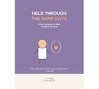 Held Through The Hard Days: A Kids' Workbook for When a Parent Is Very Sick