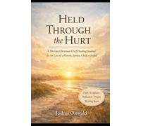 Held Through the Hurt: A 30-Day Christian Grief Healing Journal for the Loss of a Parent, Spouse, Child, or Friend