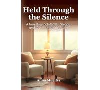 Held Through the Silence: A True Story of Infertility, Silence, and Our Unbreakable Love