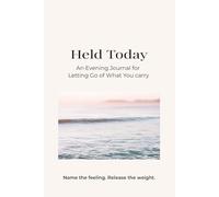 Held Today: An Evening Journal for Letting Go of What You Carry