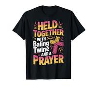 Held Together With Baling Twine And A Prayer Maglietta