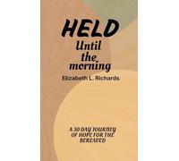 Held Until the Morning: A 30 Day Journey of Hope For The Bereaved