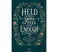 Held When You Feel Not Enough: A 40-Day Devotional for Women Trading Anxiety, Insecurity, and Overthinking for God’s Steady Grace