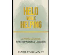 Held While Helping: A 30-Day Devotional for Social Workers and Counselors Seeking Strength, Boundaries, and Renewal in the Work of Caring for Others