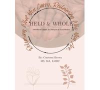 Held & Whole: Releasing What You Carry, Reclaiming Who You Are