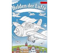Helden der Lüfte - Das ultimative Malbuch für jung und alt