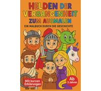 Helden der Vergangenheit zum Ausmalen - Ein Malbuch durch die Geschichte - Ab 3 Jahren