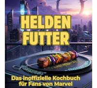 Helden-Futter: Das inoffizielle Kochbuch für Fans von Marvel