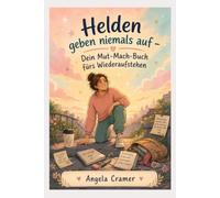 Helden geben niemals auf -Dein Mutmach-Buch fürs Wiederaufstehen-