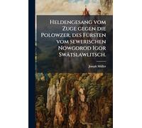 Heldengesang vom Zuge gegen die Polowzer, des FÃ1/4rsten vom sewerischen Nowgorod Igor Swätslawlitsch.