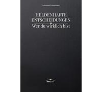 Heldenhafte Entscheidungen: Wer du wirklich bist