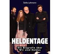 Heldentage: Die Biografie über Wir sind Helden. Komplett in Farbe