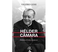 Hélder Câmara. Fedeltà a Cristo e ai poveri