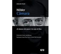 Hélder Câmara. «Il clamore dei poveri è la voce di Dio»