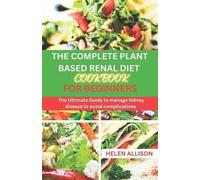 Helen Allison The Complete Plant Based Renal Diet Cookbook for Begin (Tascabile)