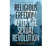 Helen Alvare Religious Freedom After the Sexual Revolution (Tascabile)