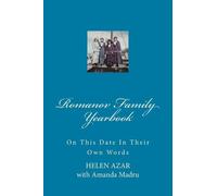 Romanov Family Yearbook: On This Date in Their Own Words by Helen Azar
