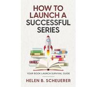 Helen B Scheuerer How To Launch A Successful Series (Copertina rigida)