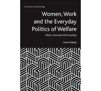 Helen Blakely Women, Work and the Everyday Politics of Welfare (Tascabile)