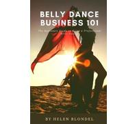 Helen Blondel Belly Dance Business 101 (Tascabile)